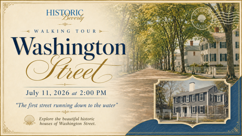 Historic Beverly Walking Tour of Washington Street on July 11, 2026 at 2:00 PM. Features historic homes.