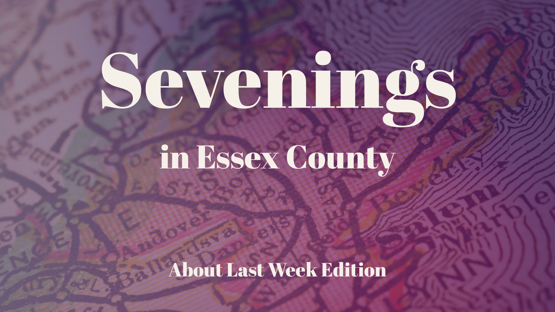 Text on old-style map background reads: "Sevenings in Essex County. About Last Week Edition." The map highlights Essex County nightlife with a purple and pink overlay, perfect for fans of CCE Nightlife.