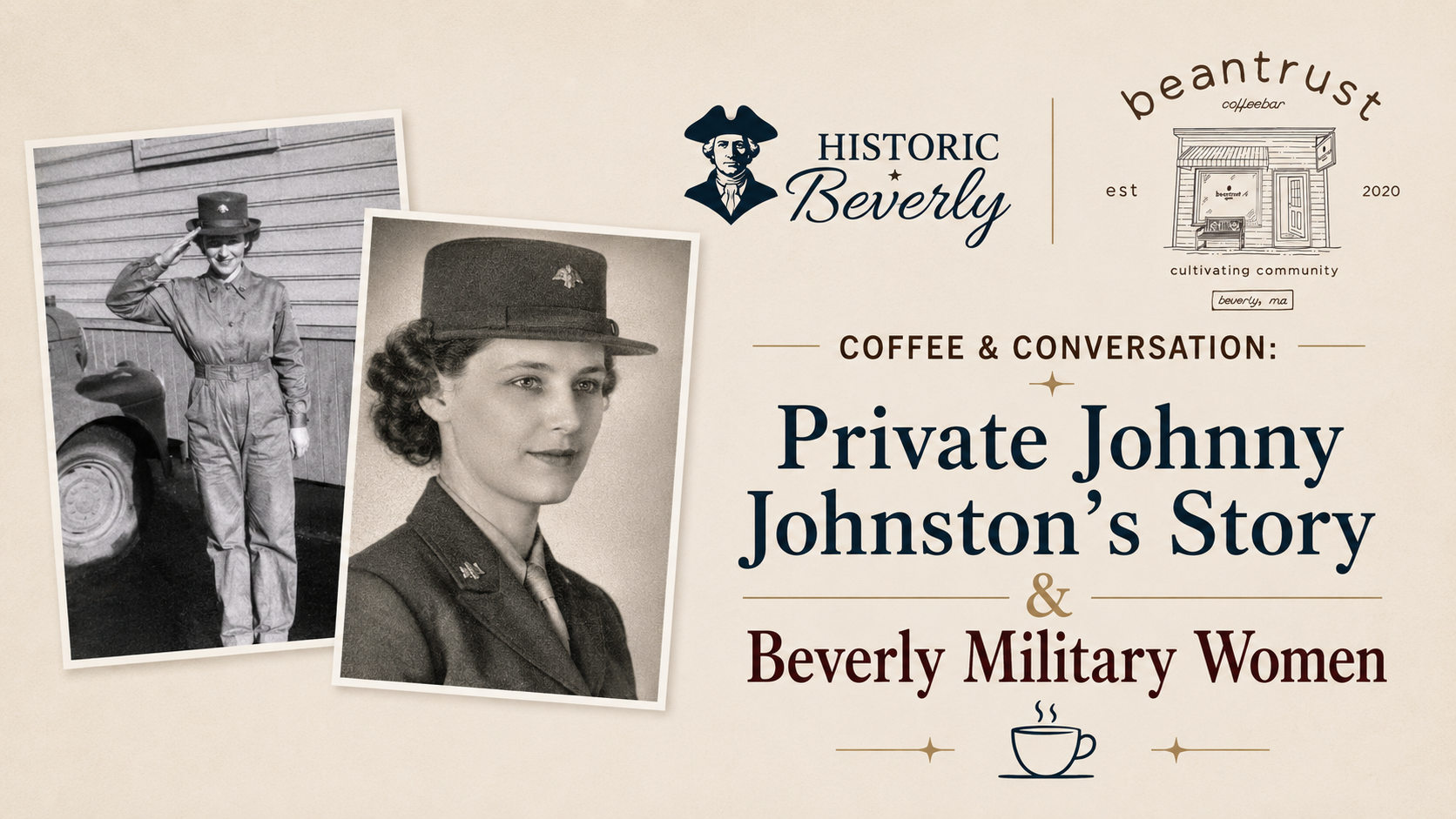 A promotional graphic for "Coffee & Conversation: Private Johnny Johnston’s Story & Beverly Military Women," featuring vintage photos of a woman in military uniform and event logos for Historic Beverly and beantrust coffee bar.