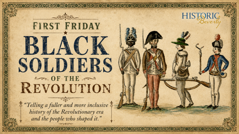 Poster advertising "First Friday Black Soldiers of the Revolution" with illustrations of four soldiers. Historic Beverly logo at top right.