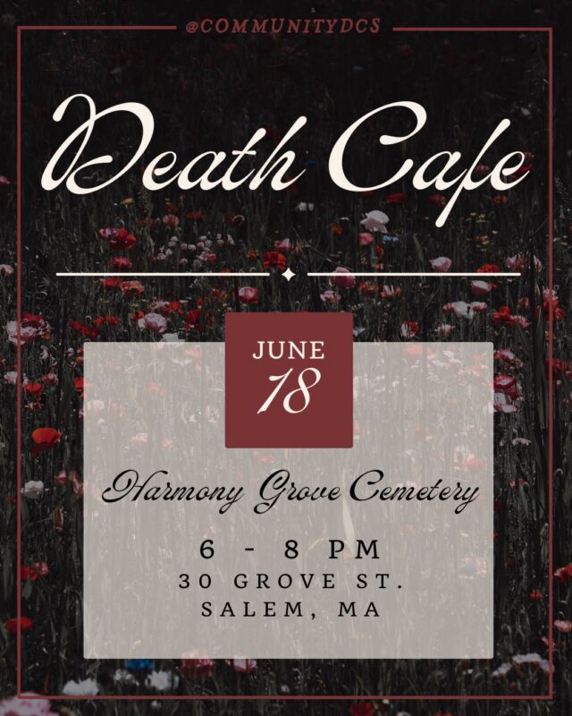 A poster for a "Death Cafe" event on June 18 at Harmony Grove Cemetery, 6-8 PM, 30 Grove St., Salem, MA. The background features wildflowers in a dark, moody setting.