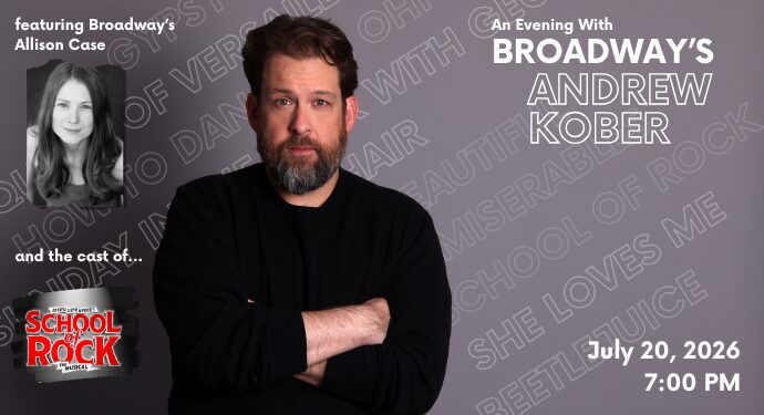 A man with a beard and mustache stands with arms crossed against a gray background. Text beside him reads, “An Evening With Broadway’s Andrew Kober,” along with event details for July 20, 2026, at 7:00 PM.