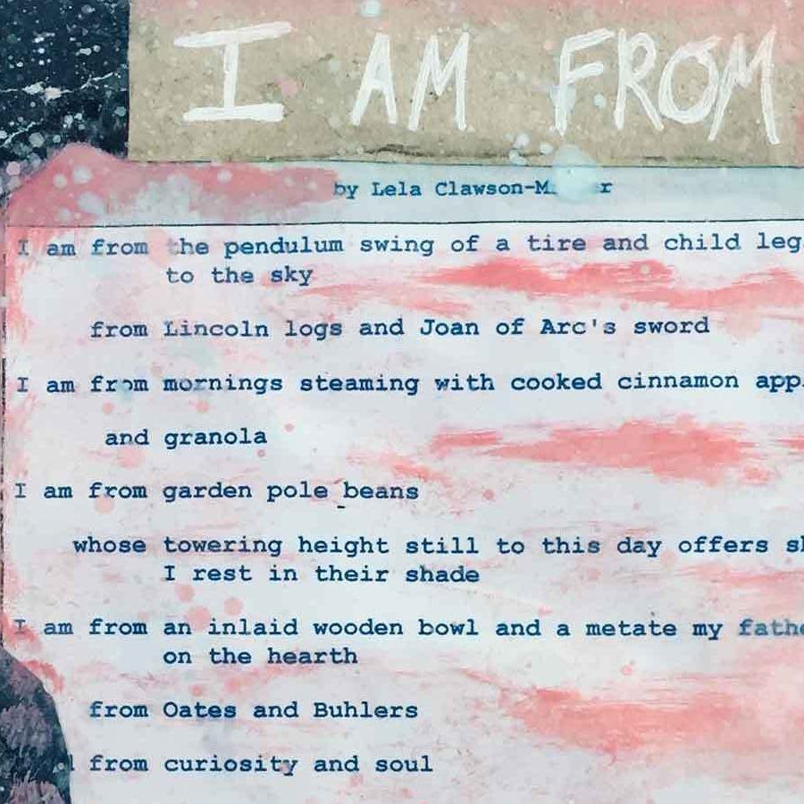 A close-up of a printed poem titled "I Am From" by Lela Clawson-M, featuring lines about personal and family memories, including mentions of a tire swing, Lincoln logs, cinnamon, pole beans, and oats.
