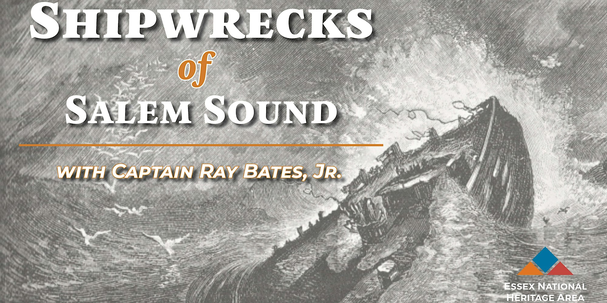 Black-and-white illustration of a shipwreck in rough seas with text overlay: “Shipwrecks of Salem Sound with Captain Ray Bates, Jr.” Includes Essex National Heritage Area logo in the bottom right corner.