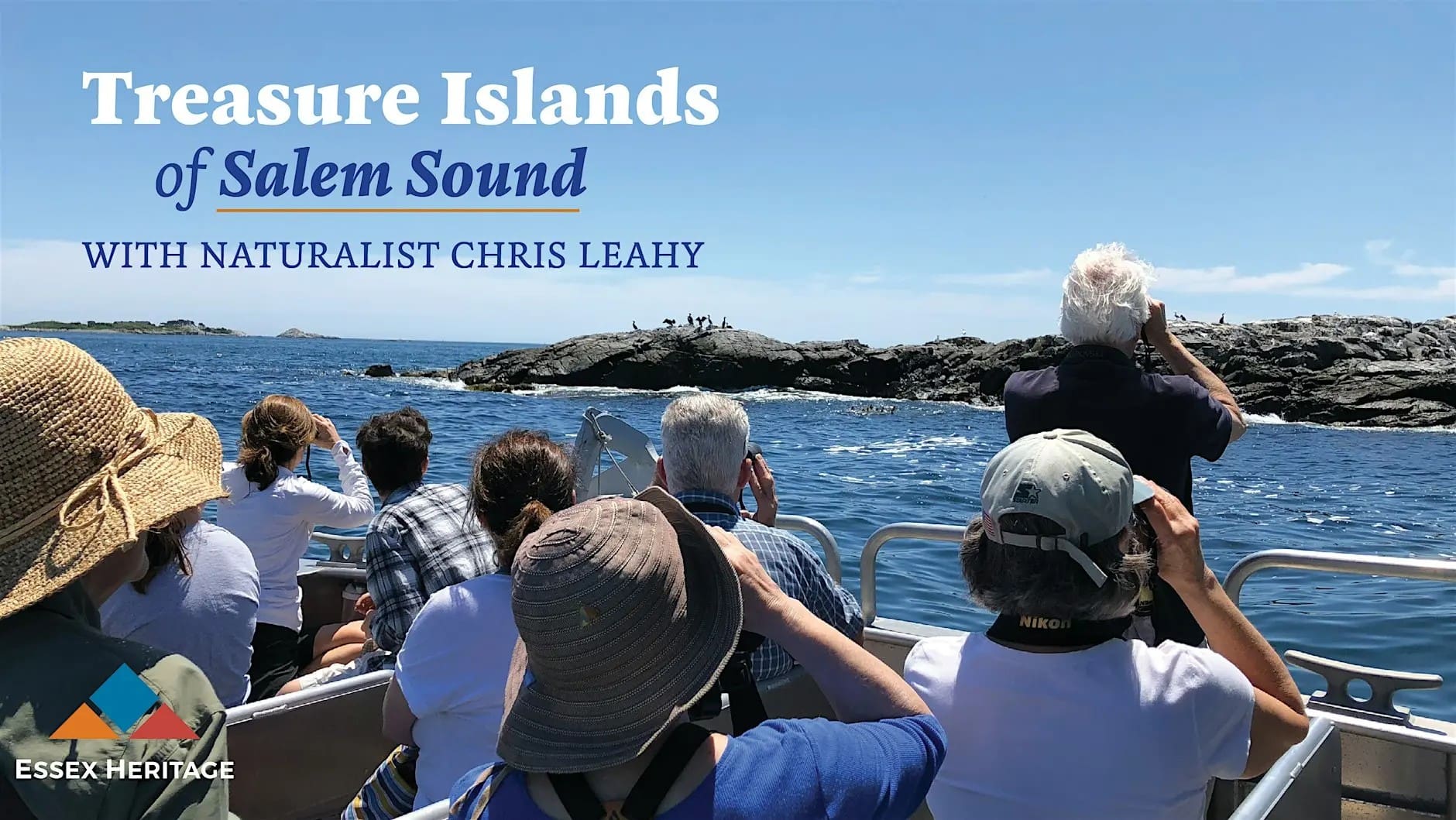A group of people on a boat look toward rocky islands in the ocean under a clear blue sky. Text reads: “Treasure Islands of Salem Sound with Naturalist Chris Leahy.” The Essex Heritage logo is in the lower left corner.