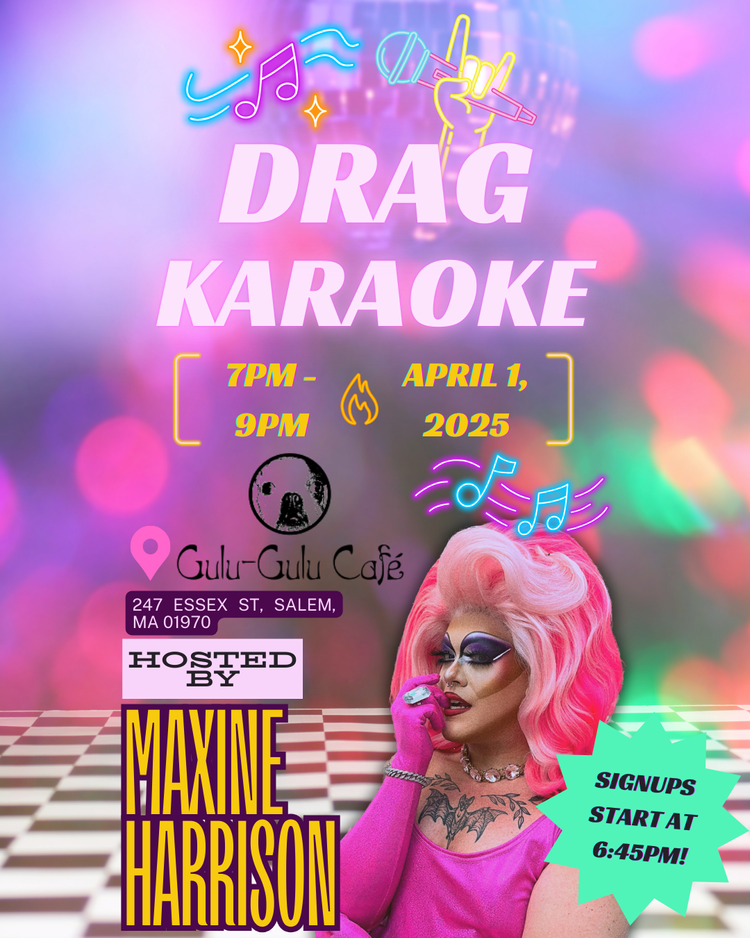 A vibrant poster for Drag Karaoke at Gulu-Gulu Café, hosted by Maxine Harrison. A performer in a pink wig poses amid neon music notes. Join the fun April 1, 2025, 7–9pm at 247 Essex St, Salem. Karaoke signups begin at 6:45pm!.