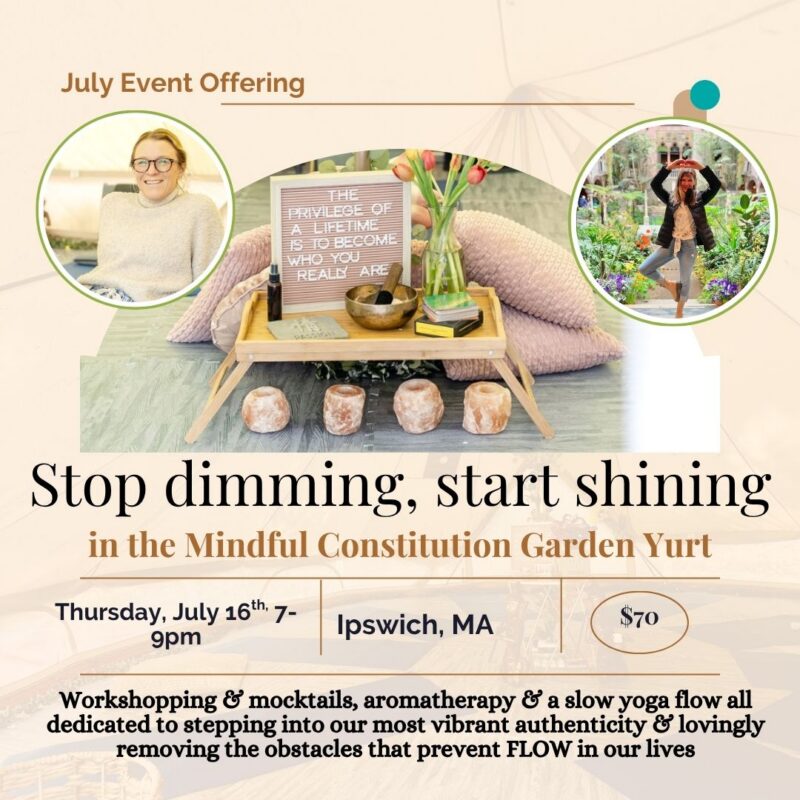 Promotional flyer for a July women's circle event, "Stop dimming, start shining," in the Mindful Constitution Garden Yurt—featuring photos of two women, event details, and a decorative tray with crystals and a book.