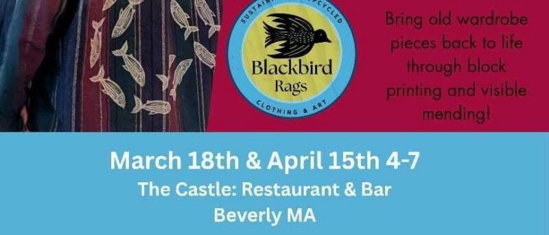 Event flyer for Blackbird Rags showing dates March 18th and April 15th from 4-7 at The Castle: Restaurant & Bar in Beverly, MA. It mentions clothing art, block printing, and mending, with a bird logo on the left.