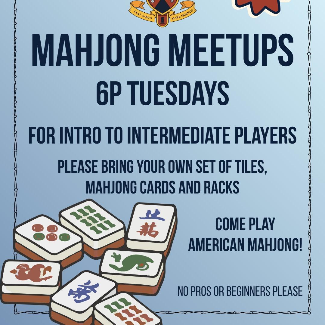 Flyer for Mahjong Meetups reads: “Mahjong Meetups 6p Tuesdays for intro to intermediate players. Bring your own set of tiles, cards, and racks. Come play American Mahjong! No pros or beginners please.” Mahjong tile images shown.