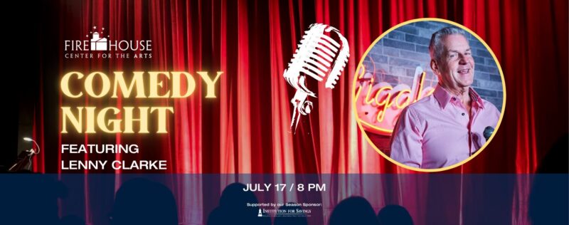 A promotional banner for Firehouse Center for the Arts Comedy Night featuring Lenny Clarke. The image shows red curtains, a microphone, and a photo of a smiling man with a microphone. The event is on July 17 at 8 PM.