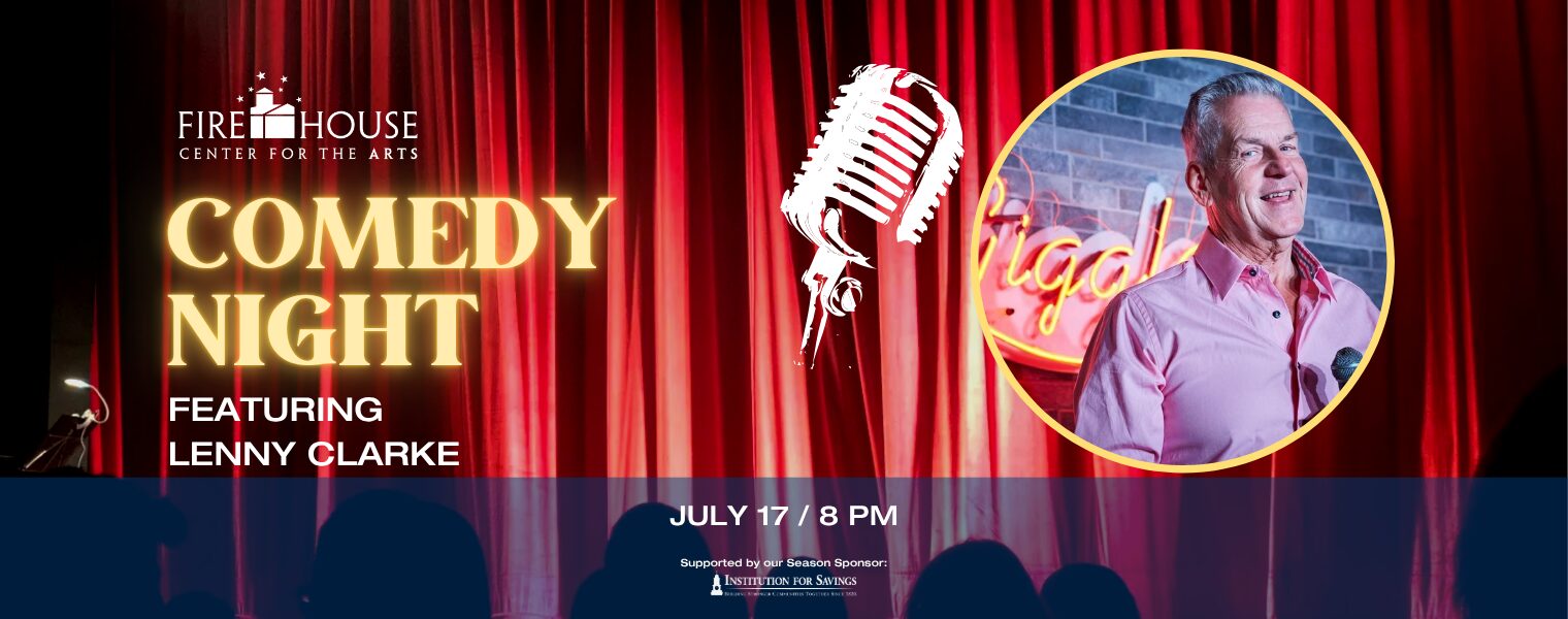 A promotional banner for Firehouse Center for the Arts Comedy Night featuring Lenny Clarke. The image shows red curtains, a microphone, and a photo of a smiling man with a microphone. The event is on July 17 at 8 PM.