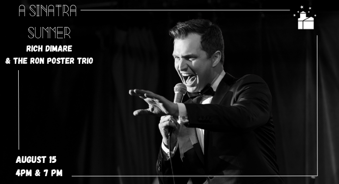 A man in a suit sings into a microphone on stage. Text reads: "A Sinatra Summer. Rich Dimare & The Ron Poster Trio. August 15, 4PM & 7PM." A small house icon is in the top right corner.