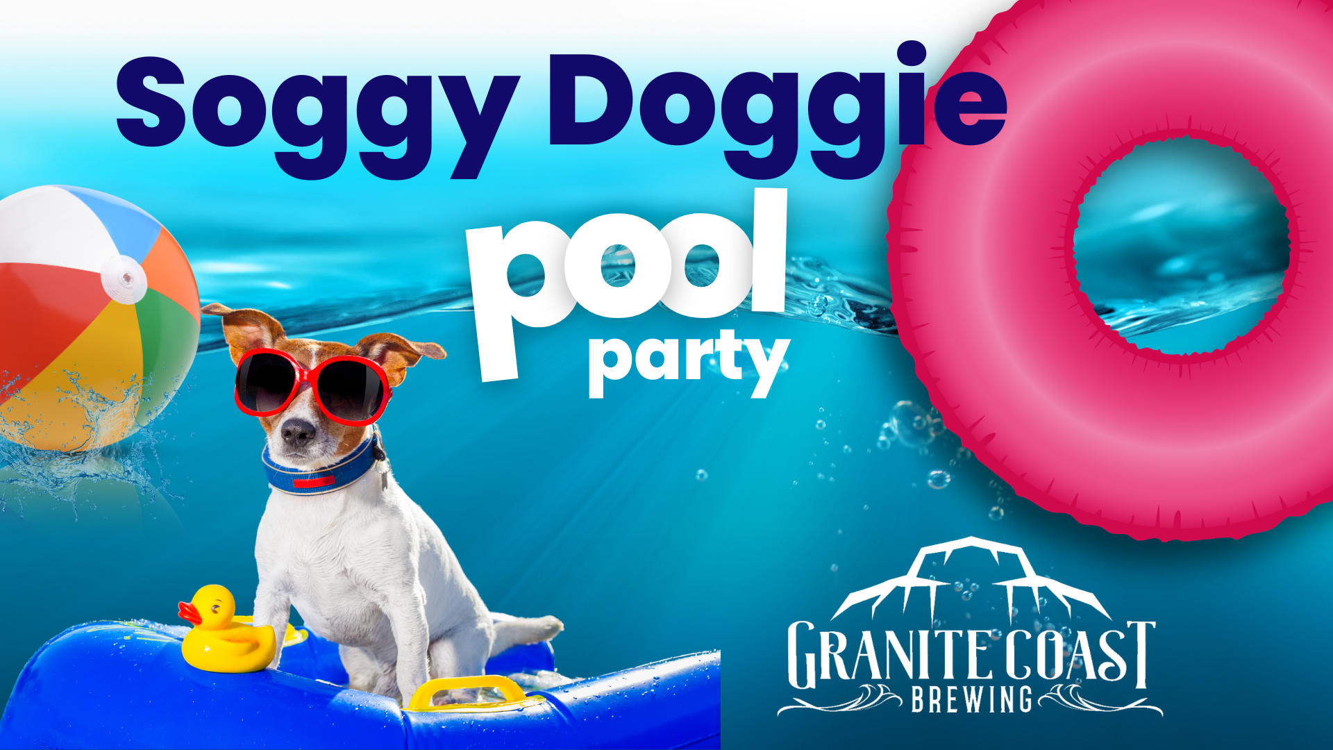 A dog wearing red sunglasses sits on a blue pool float with a rubber duck, next to a beach ball and a pink pool ring. Text reads “Soggy Doggie pool party” and “Granite Coast Brewing.” Water forms the background.