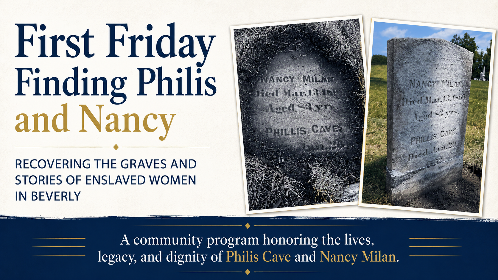 Promotional image for “First Friday Finding Philis and Nancy,” a community program recovering and honoring the graves of enslaved women Philis Cave and Nancy Milan, with two gravestone photos included.