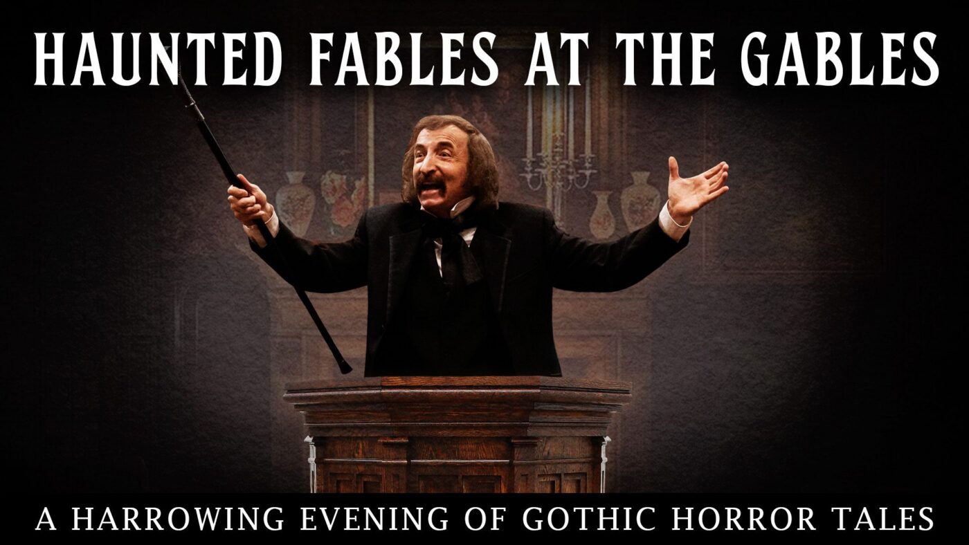 A man in 19th-century attire stands behind a wooden podium, gesturing with a cane, in front of a gothic backdrop. Text reads “Haunted Fables at the Gables” and “A Harrowing Evening of Gothic Horror Tales.”.