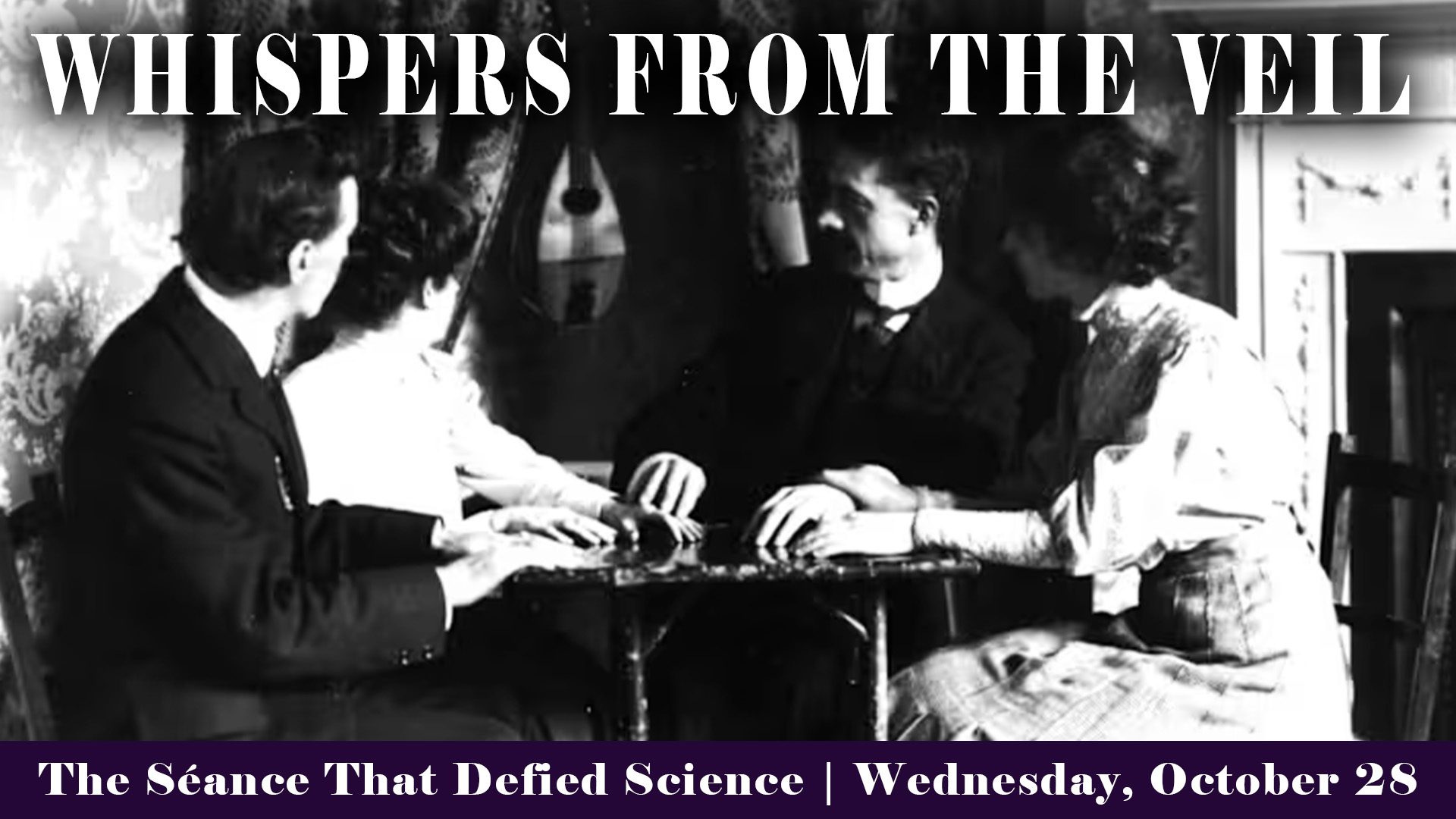 Four people sit around a small table, appearing to participate in a séance. The text at the top reads "Whispers From The Veil." A banner below states, "The Séance That Defied Science | Wednesday, October 28.