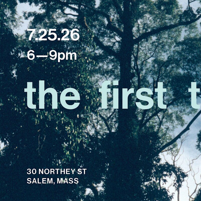 Event flyer with white text over a photo of trees. Text reads: “7.25.26, 6–9pm, the first t, 30 Northey St, Salem, Mass.” The words are partially obscured by trees in the background.