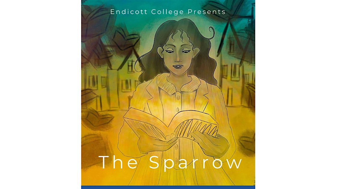 A stylized illustration of a woman with long hair reading a book, with houses and trees in the background. The text reads, "Endicott College Presents The Sparrow." The image is in warm yellow and teal tones.