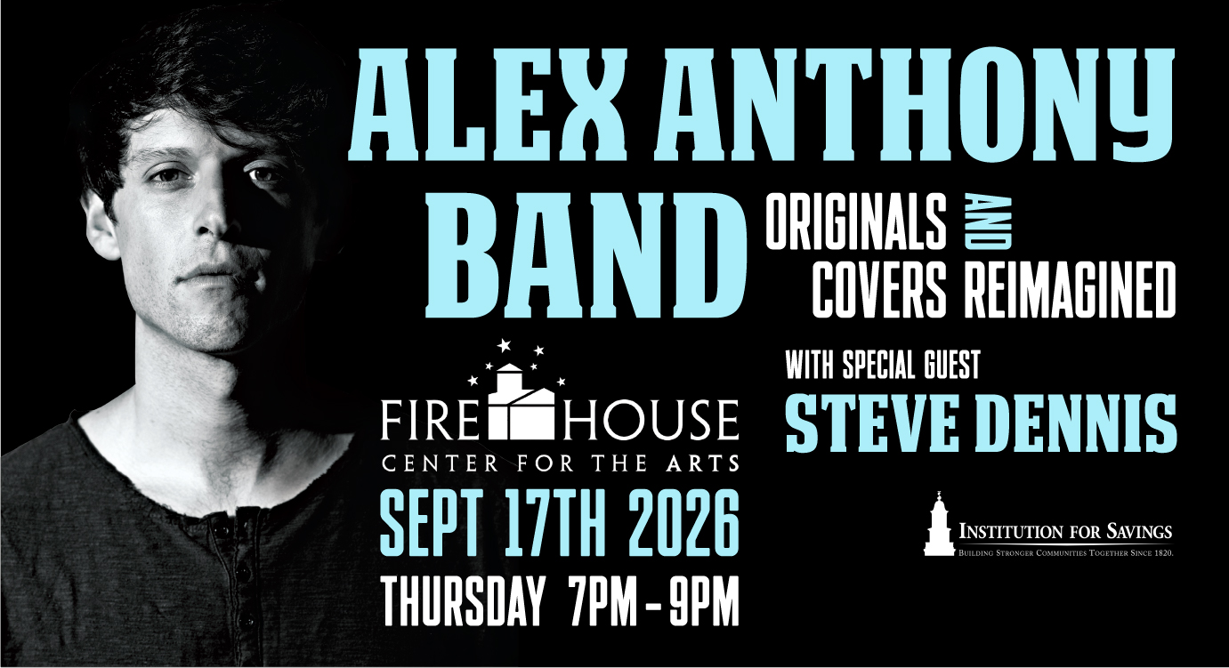Concert poster for Alex Anthony Band at Firehouse Center for the Arts on September 17, 2026, from 7 PM to 9 PM, featuring originals, covers, and special guest Steve Dennis; sponsor is Institution for Savings; a grayscale portrait of a man is on the left.