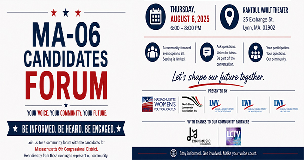 A flyer for the MA-06 Candidates Forum on August 6, 2025, at Rantoul Vault Theater in Lynn, MA. Includes event details, sponsors, contact info, and encourages community engagement.