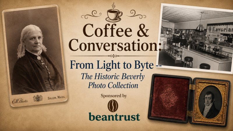 A sepia-toned event flyer reads: “Coffee & Conversation: From Light to Byte – The Historic Beverly Photo Collection.” Includes old portraits, a vintage cafe photo, and a beatrust logo. Background uses a textured paper effect.