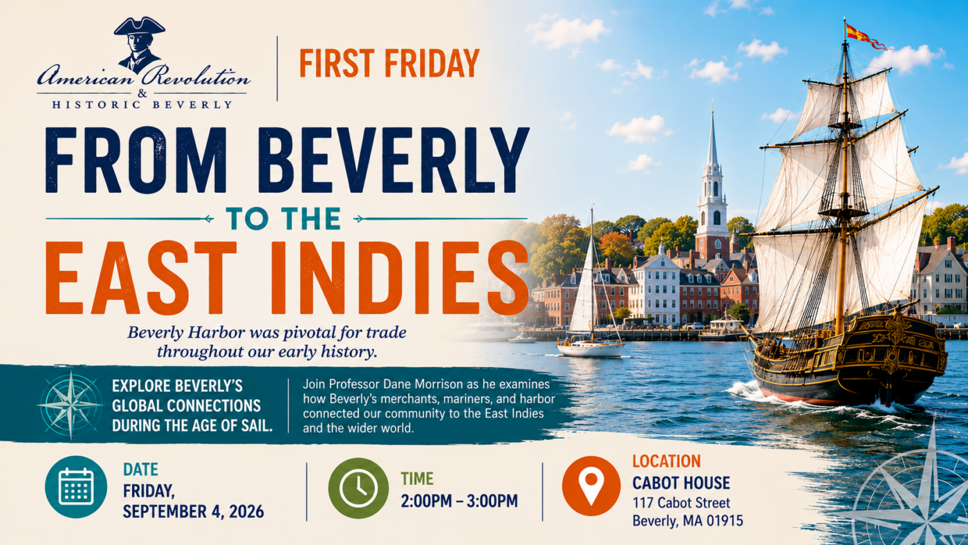 Flyer for a history event about Beverly Harbor’s trade with the East Indies, featuring a tall ship, Beverly skyline, event details, and a blue and orange color scheme. Event is at Cabot House on September 4, 2026, from 2–3 PM.