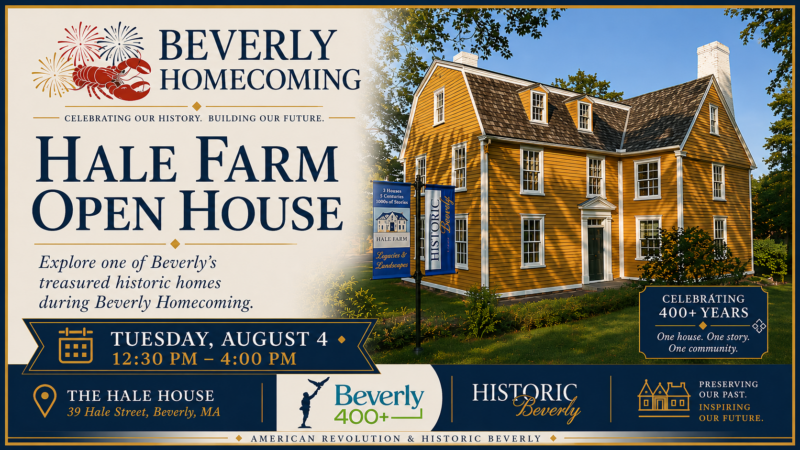 Promotional image for the Beverly Homecoming Hale Farm Open House on August 4, from 12:30 to 4:00 PM, featuring a large yellow historic house, event details, and logos for Beverly 400+ and Historic Beverly.