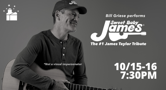 A man in a cap and long-sleeve shirt sits holding an acoustic guitar. Text reads: “Bill Griese performs Sweet Baby James, The #1 James Taylor Tribute. 10/15-16 7:30PM. *Not a visual impersonator.”.