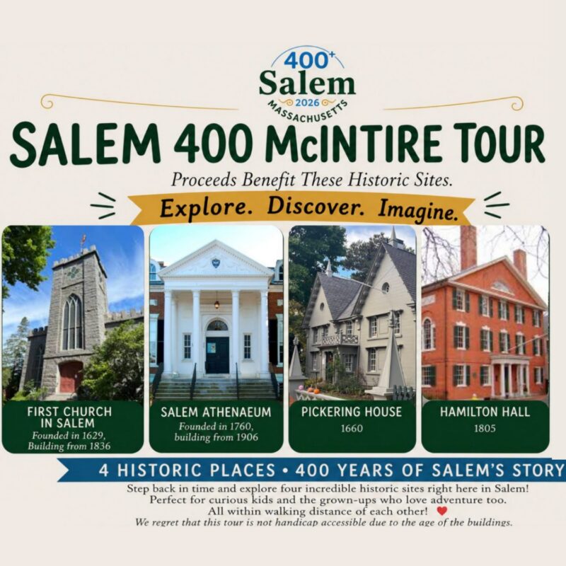 A flyer for the Salem 400 McIntire Tour, promoting four historic sites in Salem: First Church, Salem Athenaeum, Pickering House, and Hamilton Hall. Text notes 400 years of history and that the tour is not handicap accessible due to building ages.