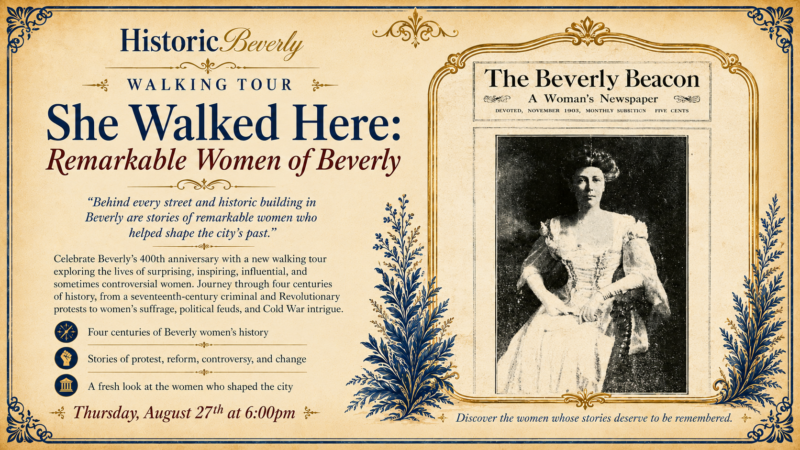 An event flyer for a walking tour titled “She Walked Here: Remarkable Women of Beverly,” featuring information about the event, a historic newspaper with a woman’s photo, and vintage decorative borders. The tour is on August 27th at 6:00pm.