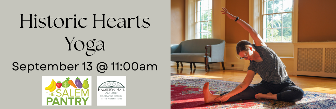 A person does a seated side stretch on a patterned rug in a sunlit room. Text reads: “Historic Hearts Yoga. September 13 @ 11:00am.” Experience tranquility with Historic Hearts Yoga, hosted by The Salem Pantry and Hamilton Hall.