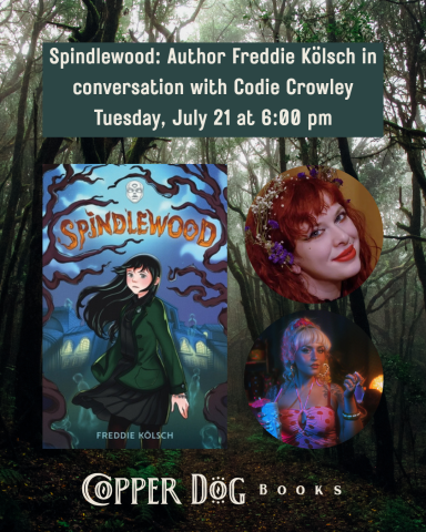 Event poster for "Spindlewood: Author Freddie Kölsch in conversation with Codie Crowley, Tuesday, July 21 at 6:00 pm." Features the Spindlewood book cover and two photos of women. Copper Dog Books logo is at the bottom.