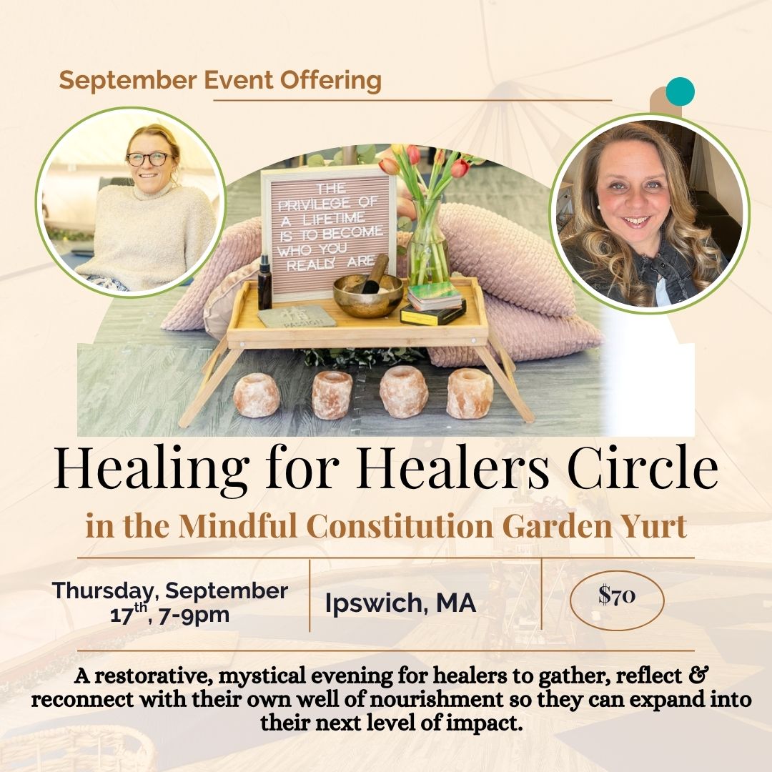 An uplifting flyer for the Healers Circle at Mindful Constitution Garden Yurt, Ipswich, MA—features date, time, price, and photos of two women with plants on a tray and motivational books in the background. Join this Healing for Healers event!.
