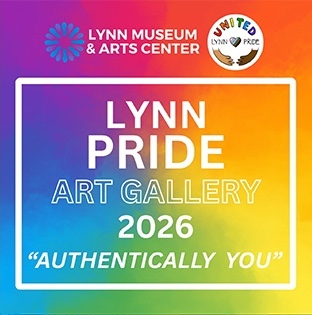 Square graphic with a rainbow gradient background. Text reads: “LYNN MUSEUM & ARTS CENTER,” “UNITED LYNN PRIDE,” “LYNN PRIDE ART GALLERY 2026 ‘AUTHENTICALLY YOU’.” Includes two logos at the top: a radial design and hands forming a heart.