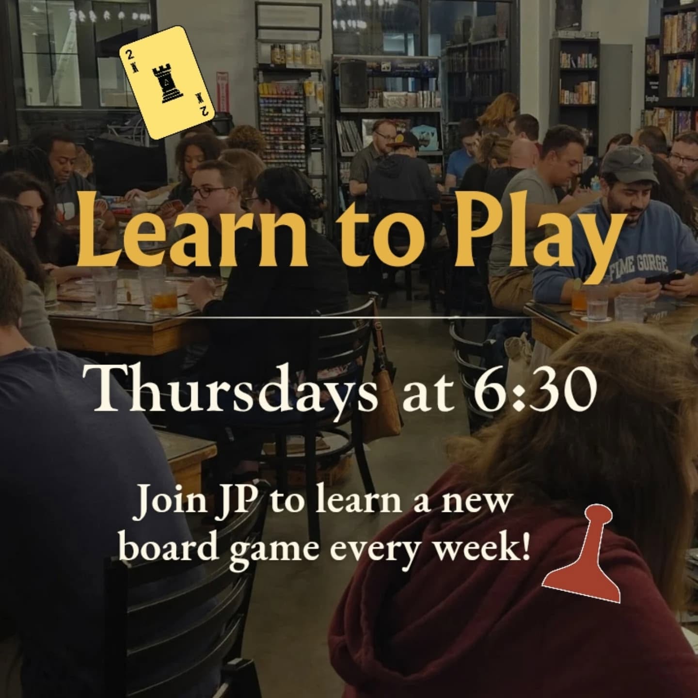 People sit at tables playing board games in a busy cafe. Text reads: “Learn to Play Thursdays at 6:30. Join JP each week to explore a new board game!” A yellow playing card and a red game piece are also shown.