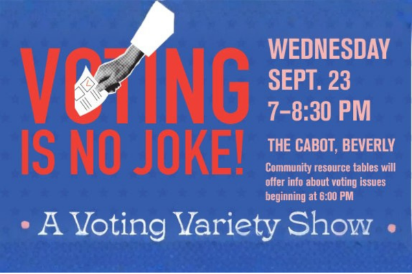 A graphic for “A Voting Variety Show” with a hand holding a ballot. Large text reads “Voting is No Joke!” Event details: Wednesday, Sept. 23, 7–8:30 PM at The Cabot, Beverly. Community info tables start at 6:00 PM. Blue background with red and white text.