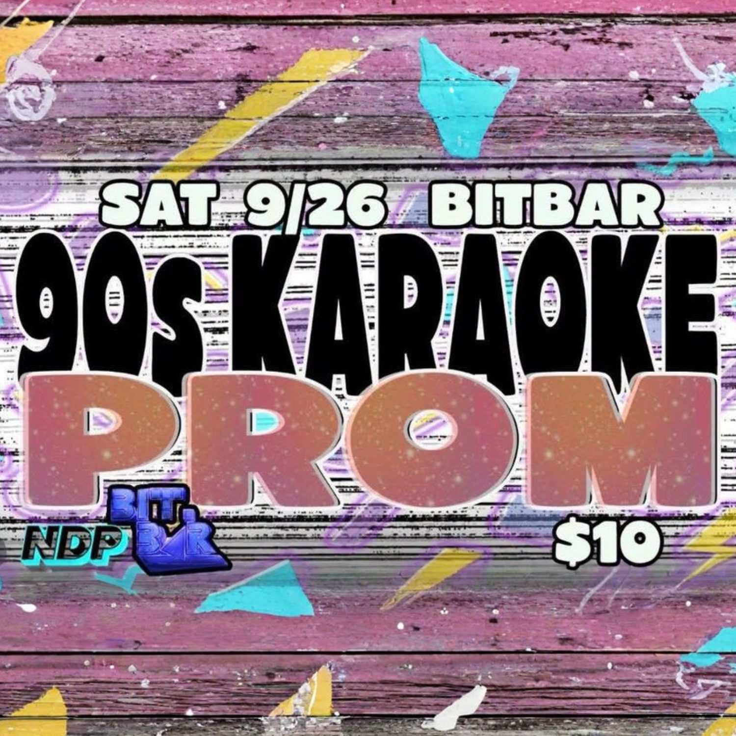 Colorful flyer with a pink wood background advertises a “90s Karaoke Prom” at Bitbar on Saturday, 9/26. Entry costs $10. Design elements include bold black and pink text, paint splatters, and blue graffiti-style logos that say “NDP” and “BLVR.”.