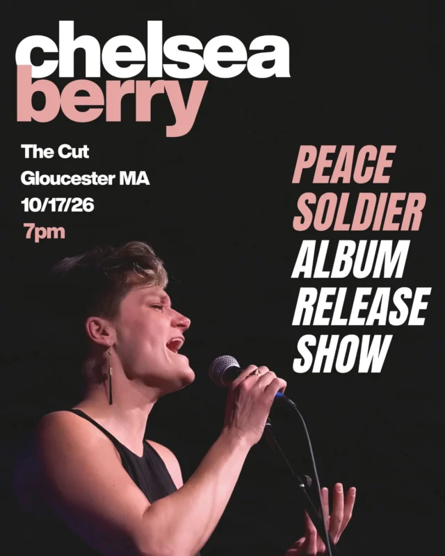 A person with short hair sings into a microphone on stage against a dark background. Text reads: “Chelsea Berry,” “The Cut Gloucester MA 10/17/26 7pm,” and “Peace Soldier Album Release Show.” Celebrate the Album Release!.
