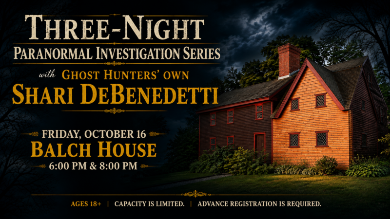 Event promo for a paranormal investigation series at Balch House, featuring Shari DeBenedetti. Dates: Friday, October 16, with sessions at 6:00 PM and 8:00 PM. Ages 18+. Capacity limited. Advance registration required.