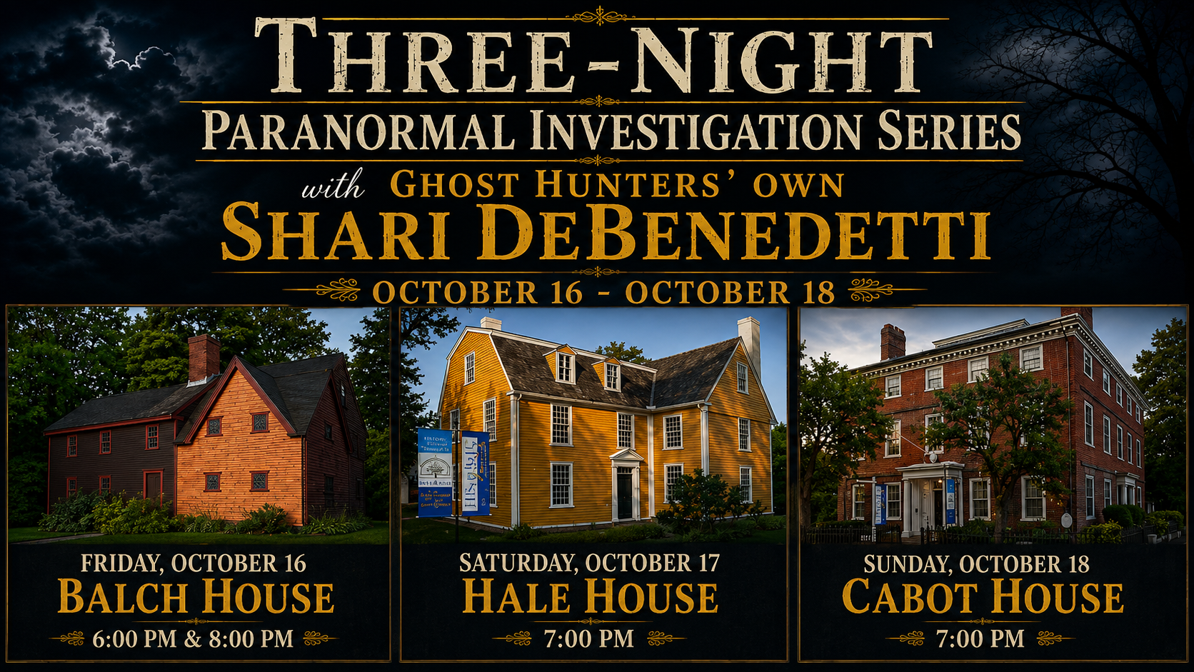Promotional image for a three-night paranormal investigation series with Shari DeBenedetti, October 16-18, showing three historic houses: Balch House, Hale House, and Cabot House, each with event dates and times listed.