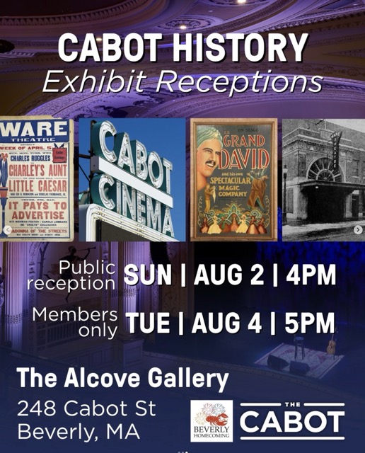 Event poster for “Cabot History Exhibit Receptions” with vintage theater images, dates for public and members-only receptions, location at 248 Cabot St, Beverly, MA, The Alcove Gallery, and sponsor logos.