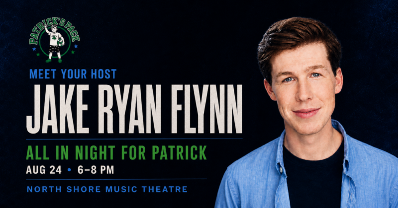 A young man in a blue shirt stands before a dark blue background. Text reads: “Meet your host Jake Ryan Flynn. All In Night for Patrick. Aug 24, 6-8 PM, North Shore Music Theatre.” Patrick’s Pack logo is in the top left corner.