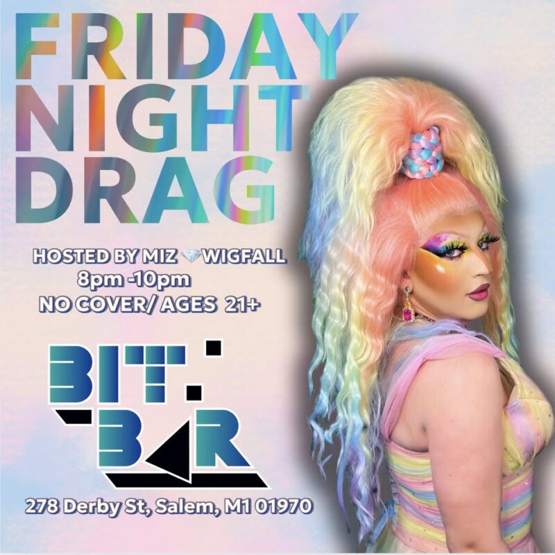 A drag performer in colorful pastel makeup and a tall rainbow wig poses next to event text: “Friday Night Drag, hosted by Miz Wigfall, 8pm-10pm, no cover, ages 21+, Bit Bar, 278 Derby St, Salem, MA 01970.”.