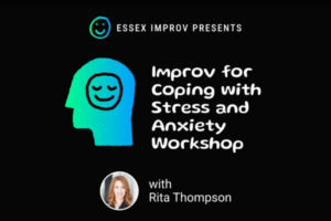A promotional image for the “Improv for Coping with Stress and Anxiety Workshop” by Essex Improv, part of CCE Nightlife in Essex County, featuring an illustrated head with a smiling face and a photo of “Rita Thompson” at the bottom.