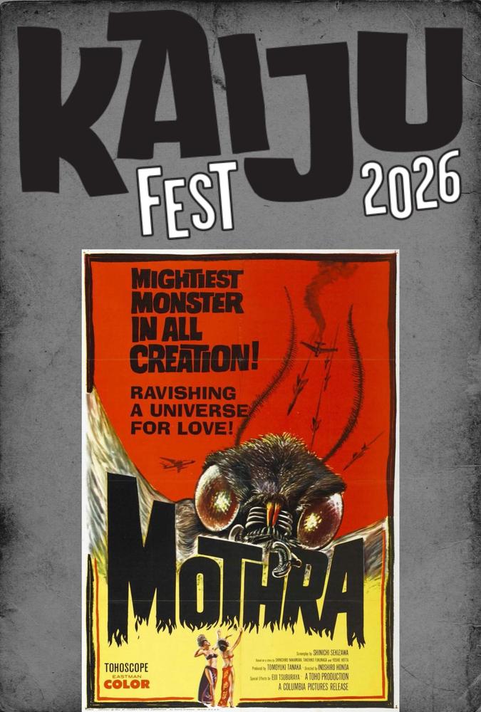 Poster for “Kaiju Fest 2026” featuring the vintage Mothra movie poster. Tagline: “Mightiest monster in all creation! Ravishing a universe for love!” with an illustration of Kaiju legend Mothra soaring above the film title.