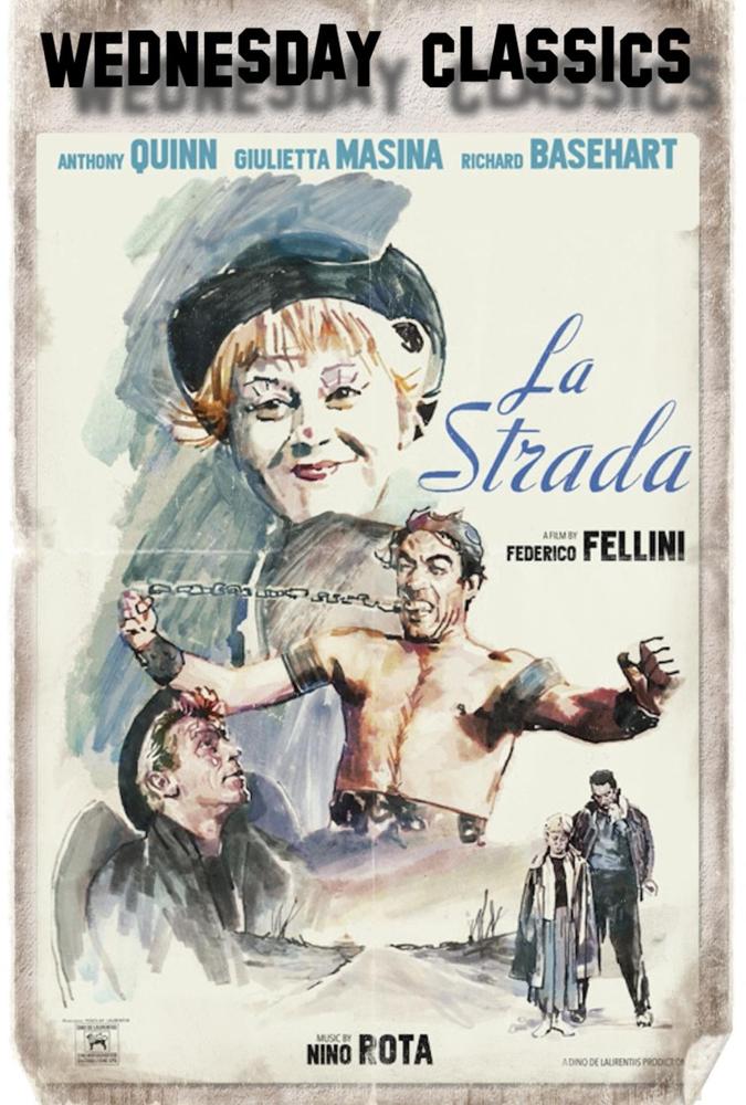 Poster for La Strada highlights illustrated faces—a woman and a shirtless man in chains—with stars Anthony Quinn, Giulietta Masina, and Richard Basehart. “Wed. Classics” features at the top, celebrating this iconic film.