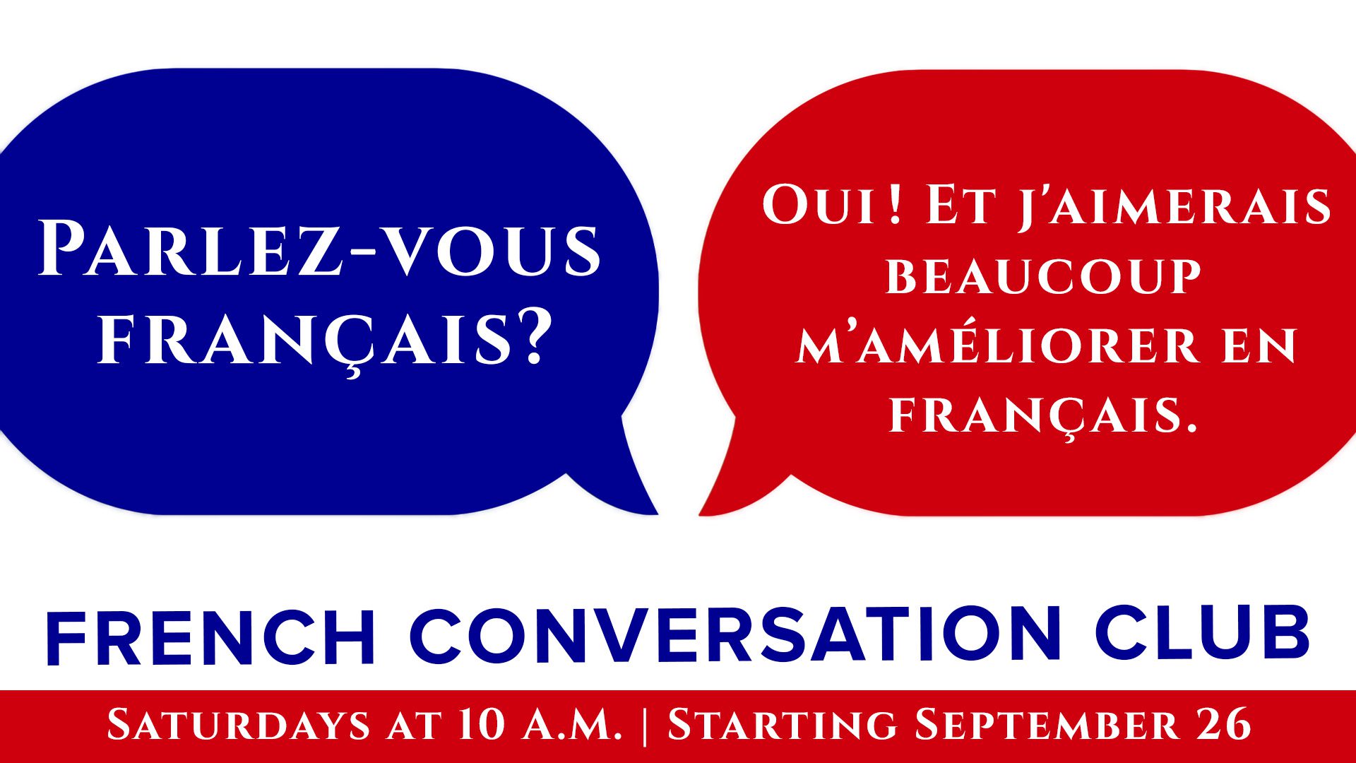 Two speech bubbles read “Parlez-vous français?” and “Oui! Et j’aimerais beaucoup m’améliorer en français.” Text below says “French Conversation Club” and “Saturdays at 10 A.M. | Starting September 26” on a blue and red background.