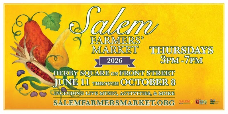 Yellow banner for the Salem Farmers’ Market 2026, held Thursdays, 3–7 pm at Derby Square on Front Street, June 11–Oct. 8. Features vegetables, flowers, and nods to Old China Trade and BIPOC history. Includes live music, activities, and market website.