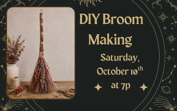 A decorative broom made of twigs and dried flowers sits on a table. Event text reads: “DIY Broom Making, Saturday, October 10th at 7p.” The background is dark with gold stars and celestial designs.