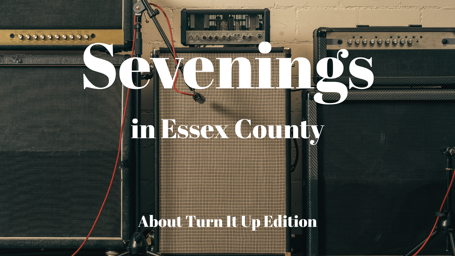 Three guitar amplifiers sit against a brick wall with red and black cables. Large white text on the amps reads: “Sevenings in Essex County”—a highlight of CCÉ Nightlife—followed below by “About Turn It Up Edition” in smaller font.